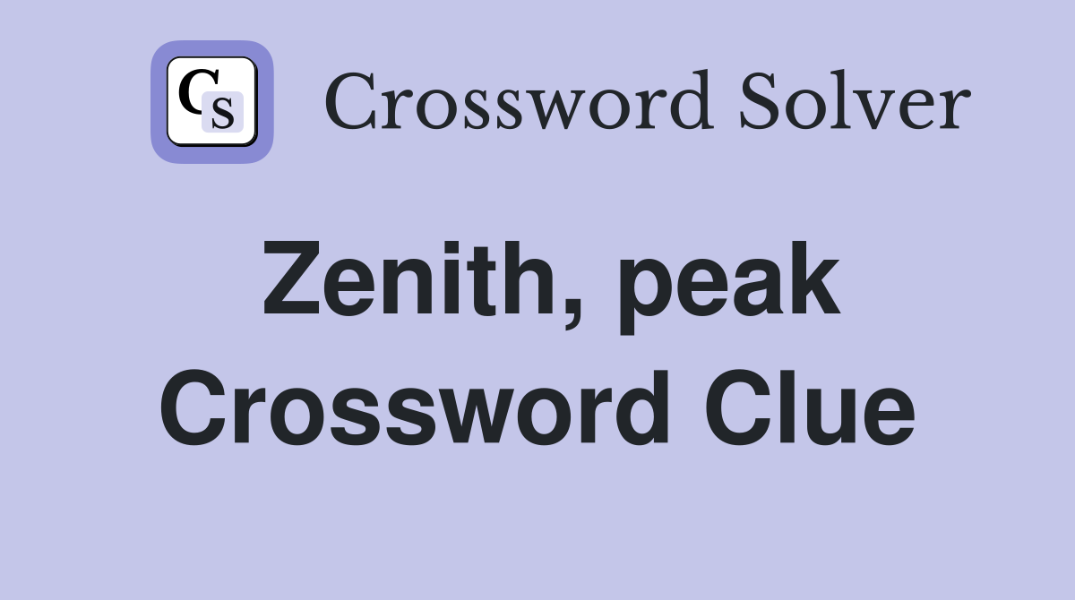 Zenith, peak Crossword Clue Answers Crossword Solver
